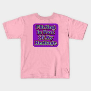 Flirting Is Part Of My Heritage Kids T-Shirt